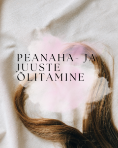 Peanaha- ja juuste õlitamine